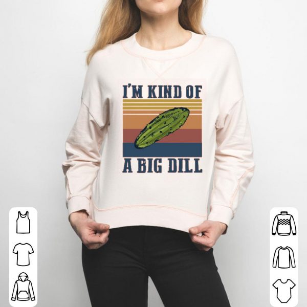 I’m Kind Of A Big Dill Vintage Shirt