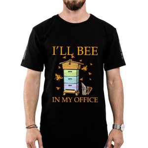 I’ll Bee In My Office Shirt