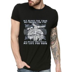 My Blood For Thor My Sword For Tyr My Heart For Freyja My Life For Odin Shirt
