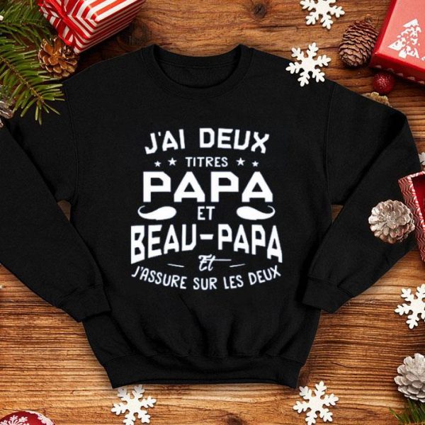 Jai Deux Titres Papa Et Beau Papa Et Jassure Sur Les Deux Shirt