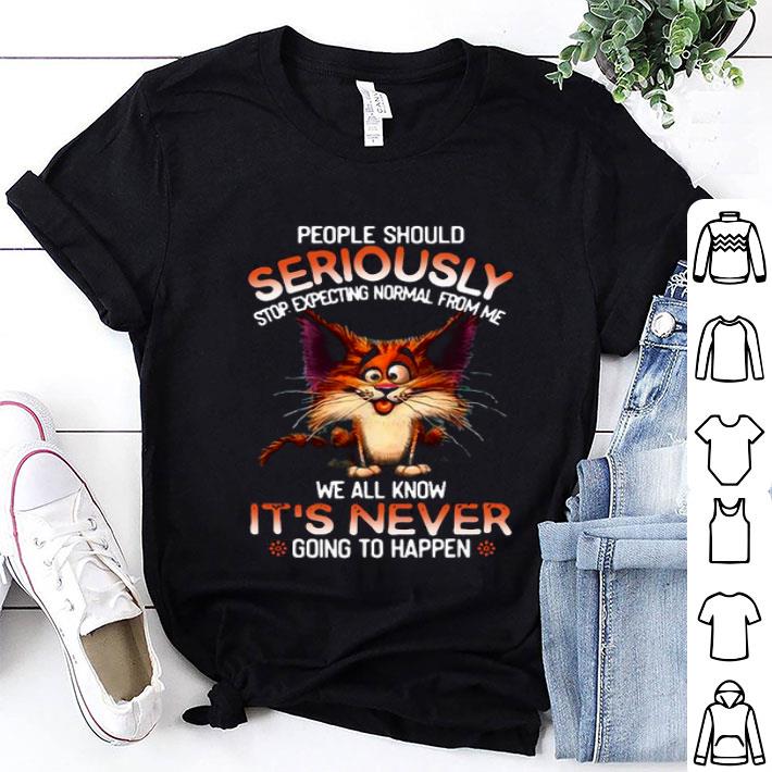 Cat People Should Seriously Stop Expecting Shirt