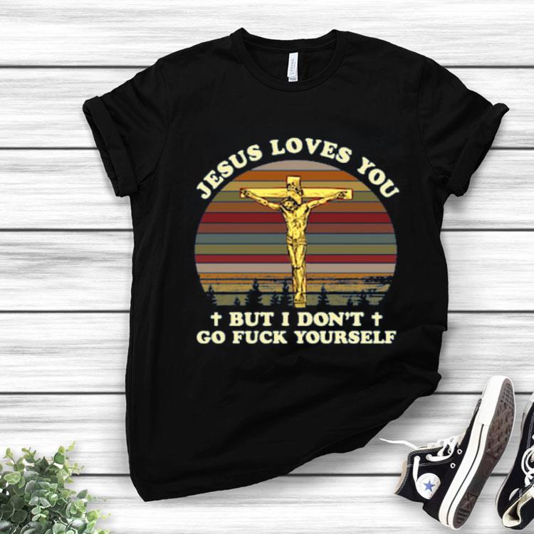 Jesus Loves You But I Don’t Go Fuck Yourself Vintage Shirt
