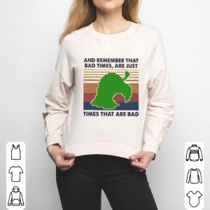 Game Times That Are Bad And Remember That Bad Times Are Just Vintage Shirt