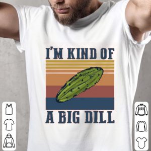I’m Kind Of A Big Dill Vintage Shirt