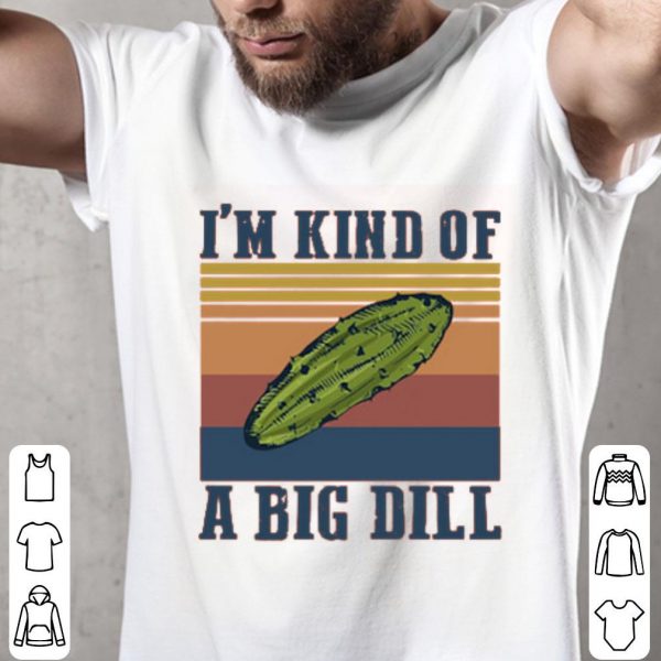 I’m Kind Of A Big Dill Vintage Shirt