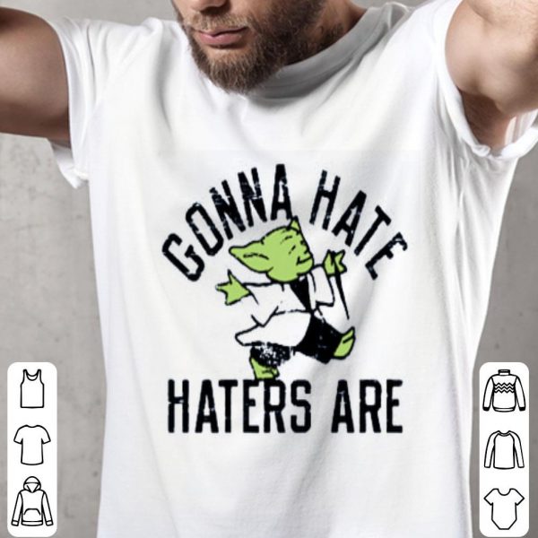 Gonna Hate Haters Are Master Yoda Shirt