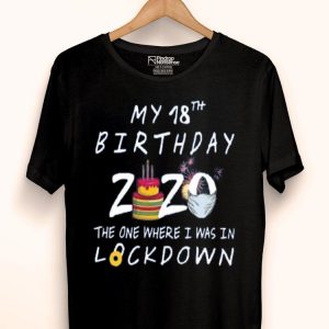 My 18th Birthday 2020 The One Where I Was In Lockdown Shirt