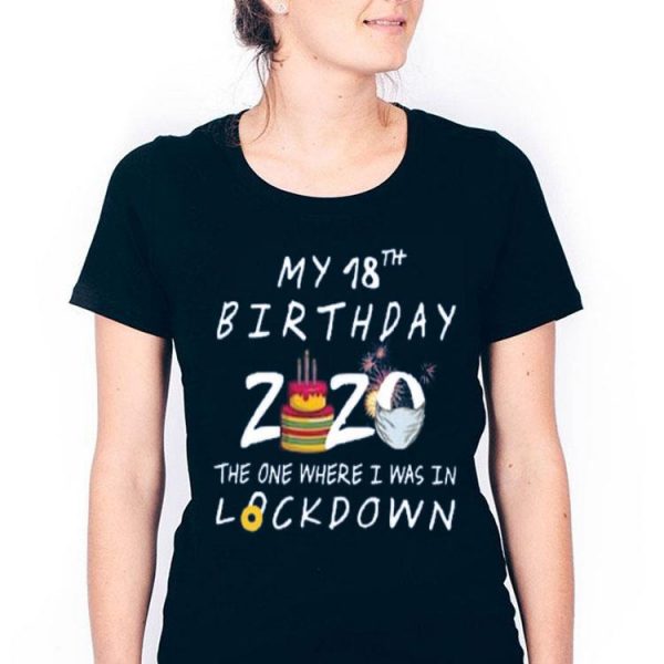My 18th Birthday 2020 The One Where I Was In Lockdown Shirt