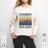 Assuming I’m Just An Old Lady Was Your First Mistake Shirt