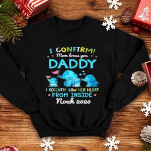 Elephant I Confirm Mom Loves You Daddy I Recently Saw Her Heart From Inside Shirt
