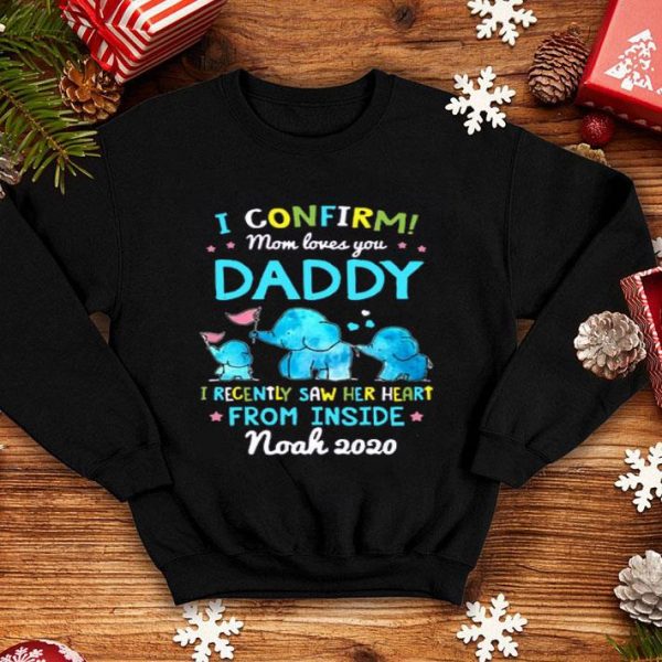 Elephant I Confirm Mom Loves You Daddy I Recently Saw Her Heart From Inside Shirt