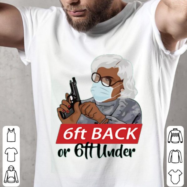 6 Feet Back Or 6 Feet Under Madea Shirt