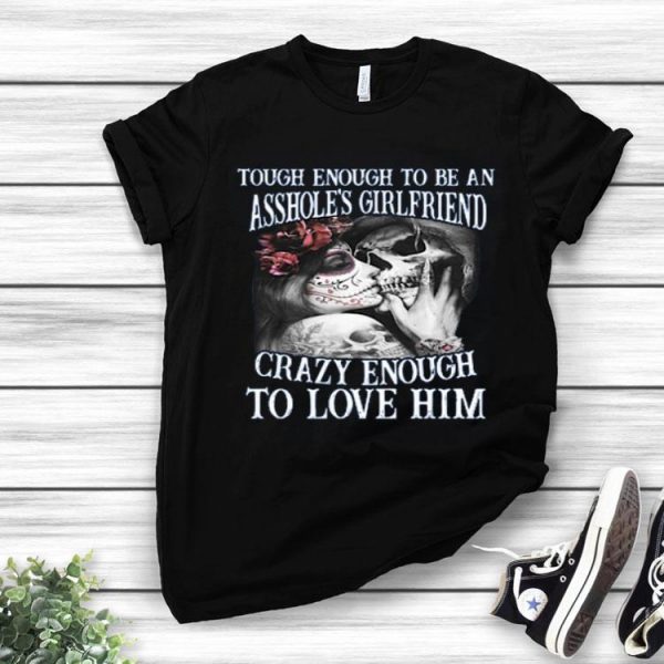 Tough Enough To Be An Asshole’s Wife Crazy Enough To Love Him Shirt
