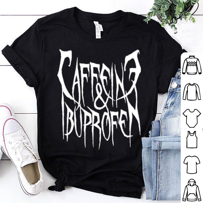 Caffeine And Ibuprofen Shirt
