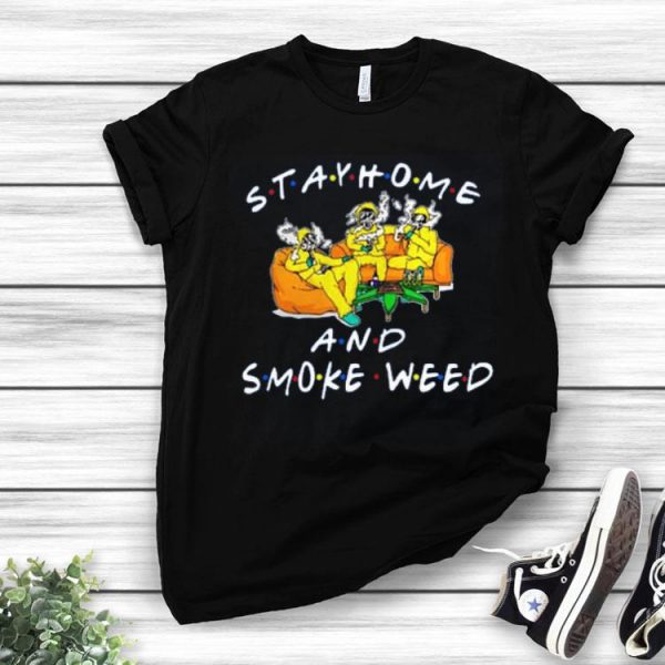 Stay Home And Smoke Weed Friends Shirt