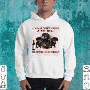 A Woman Cannot Survive On Wine Alone She Also Needs Dachshunds Shirt
