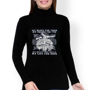 My Blood For Thor My Sword For Tyr My Heart For Freyja My Life For Odin Shirt