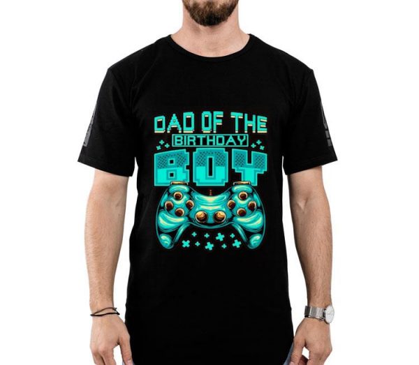 Gamer Boy Dad Of The Birthday Boy Daddy Gaming Father Shirt