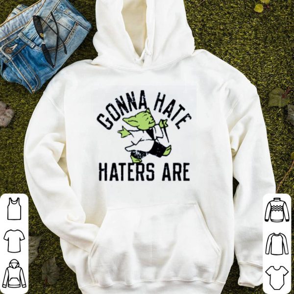 Gonna Hate Haters Are Master Yoda Shirt