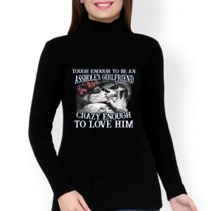 Tough Enough To Be An Asshole’s Wife Crazy Enough To Love Him Shirt