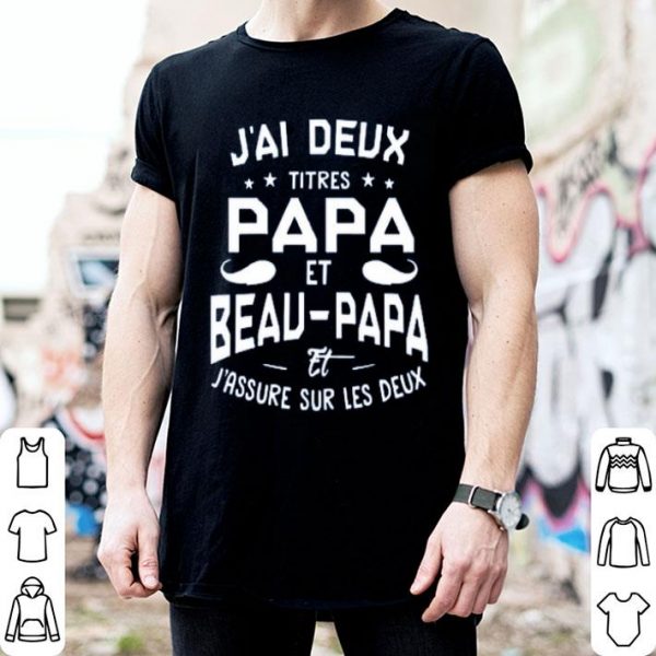 Jai Deux Titres Papa Et Beau Papa Et Jassure Sur Les Deux Shirt