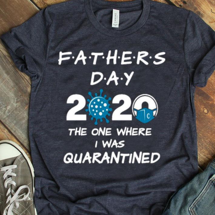One Where I Was Quarantined Father's Day 2020 Shirt