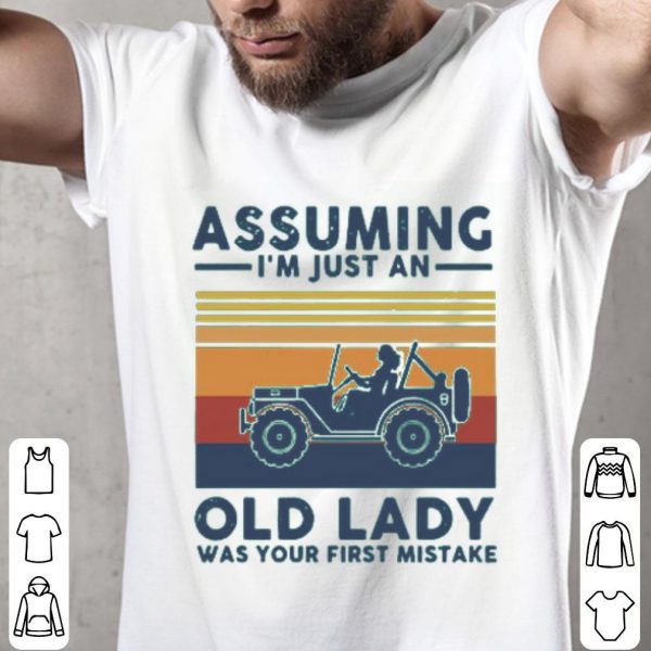 Assuming I’m Just An Old Lady Was Your First Mistake Shirt