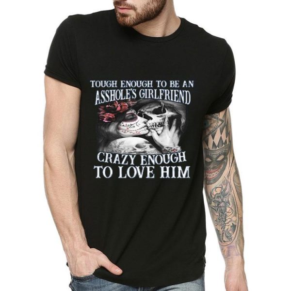 Tough Enough To Be An Asshole’s Wife Crazy Enough To Love Him Shirt
