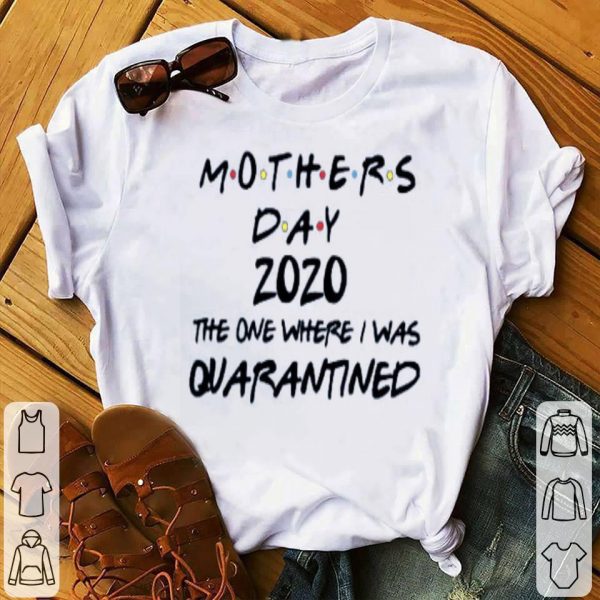 Mothers Day 2020 The One Where They Were Quarantined Shirt