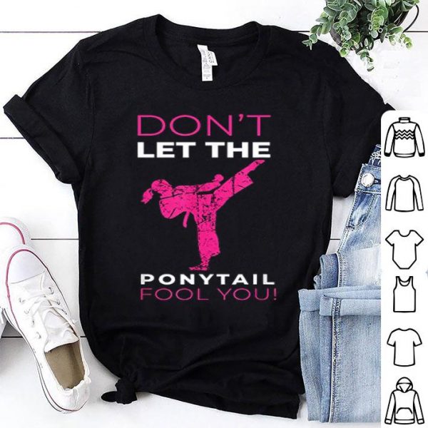Dont Let The Ponytail Fool You Shirt