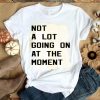 Taylor Swift Not A Lot Going On At The Moment Shirt
