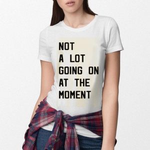 Taylor Swift Not A Lot Going On At The Moment Shirt