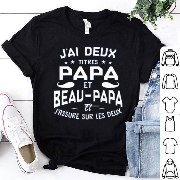 Jai Deux Titres Papa Et Beau Papa Et Jassure Sur Les Deux Shirt
