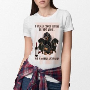 A Woman Cannot Survive On Wine Alone She Also Needs Dachshunds Shirt