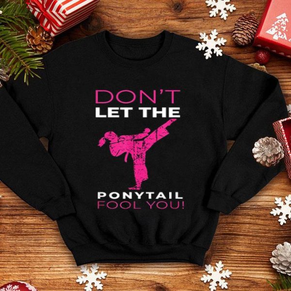 Dont Let The Ponytail Fool You Shirt