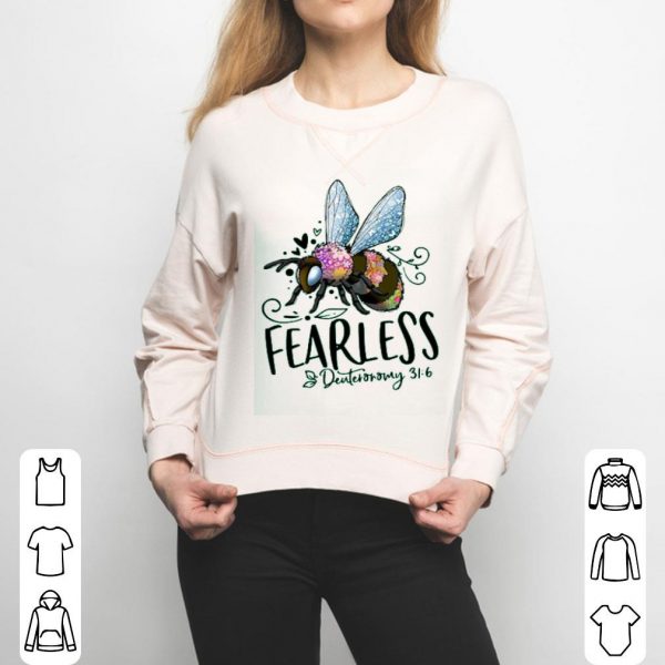 Bee Fearless Deuteronomy 31 6 Shirt