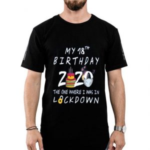 My 18th Birthday 2020 The One Where I Was In Lockdown Shirt