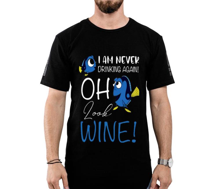 Dory I Am Never Drinking Again Oh Look Wine Shirt