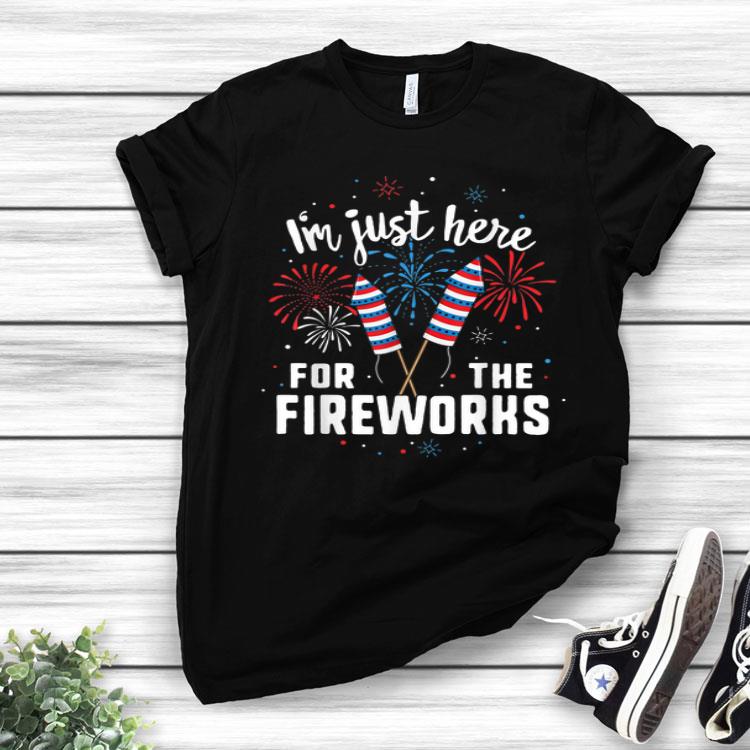 Just Here For The Fireworks American 4th Of July Patriotic Shirt