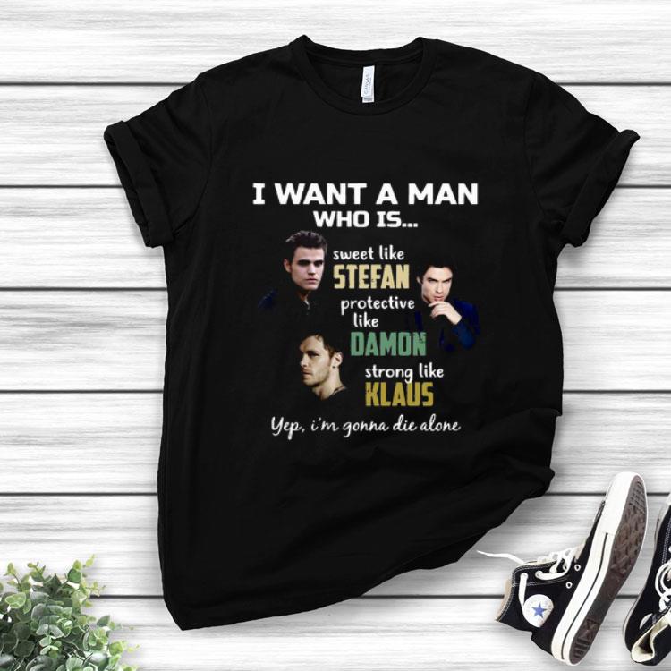 I Want A Man Who Is Sweet Like Stefan Strong Like Klaus Yep I’m Gonna Die Alone.png Shirt