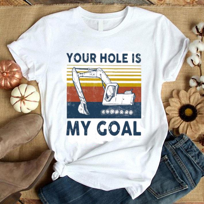 Excavator Your Hole Is My Goal Vintage Shirt