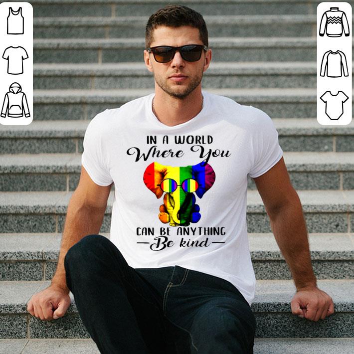 Elephant LGBT In A World Where You Can Be Anything Be Kind Shirt