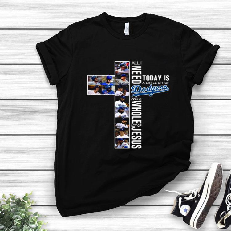 All I Need Today Is A Little Bit Of Dodgers And Whole Lot Of Jesus Shirt