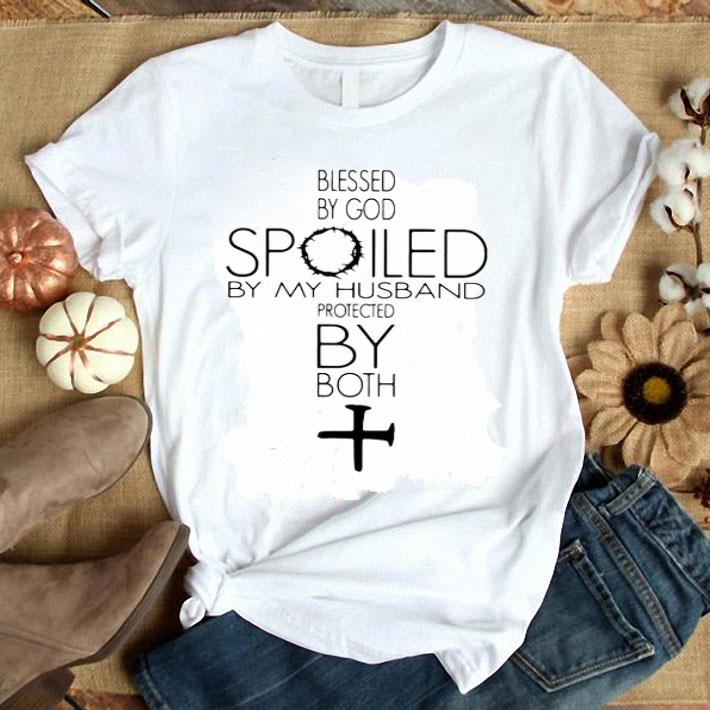 Blessed By God Spoiled By My Husband Protected By Both Jesus Shirt