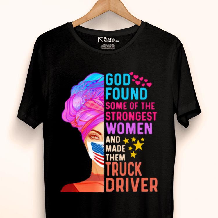 America Mask God Found Some Of The Strongest Women And Made Them Truck Driver Shirt