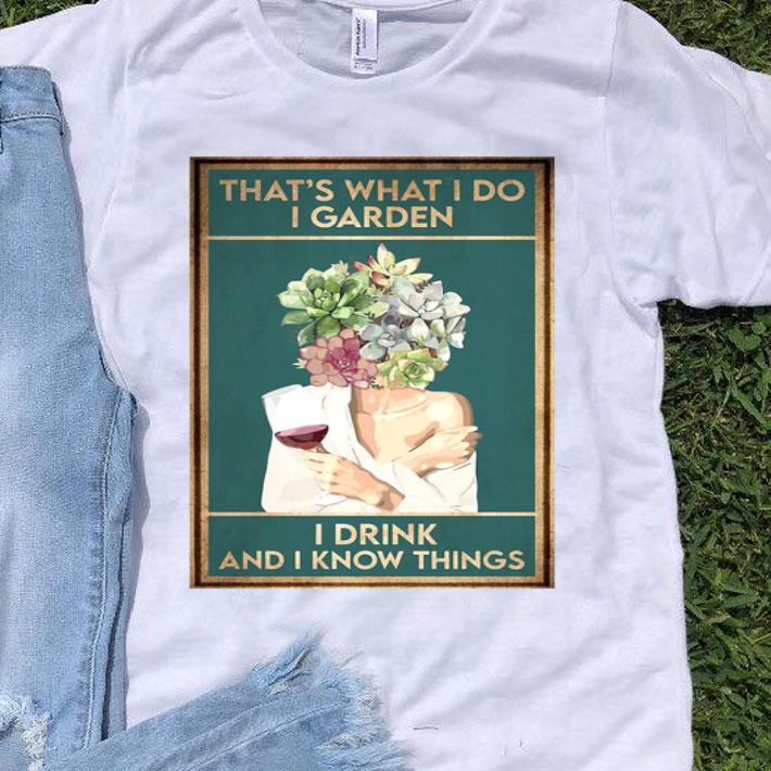 Girl Wine That’s What I Do I Garden I Drink And I Know Things Shirt