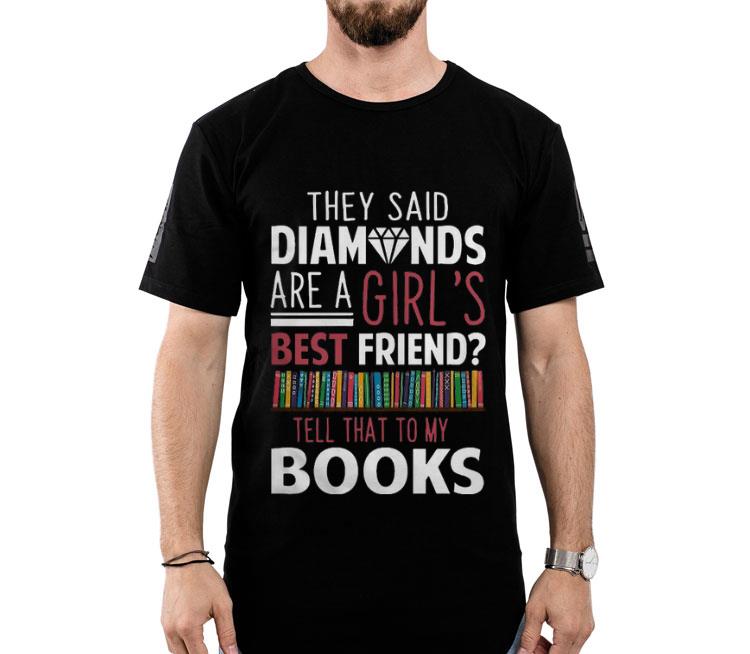 They Said Diamonds Are A Girl’s Best Friend Shirt