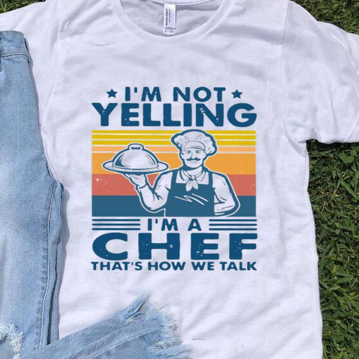 I’m Not Yelling I’m A Chef That’s How We Talk Vintage Shirt