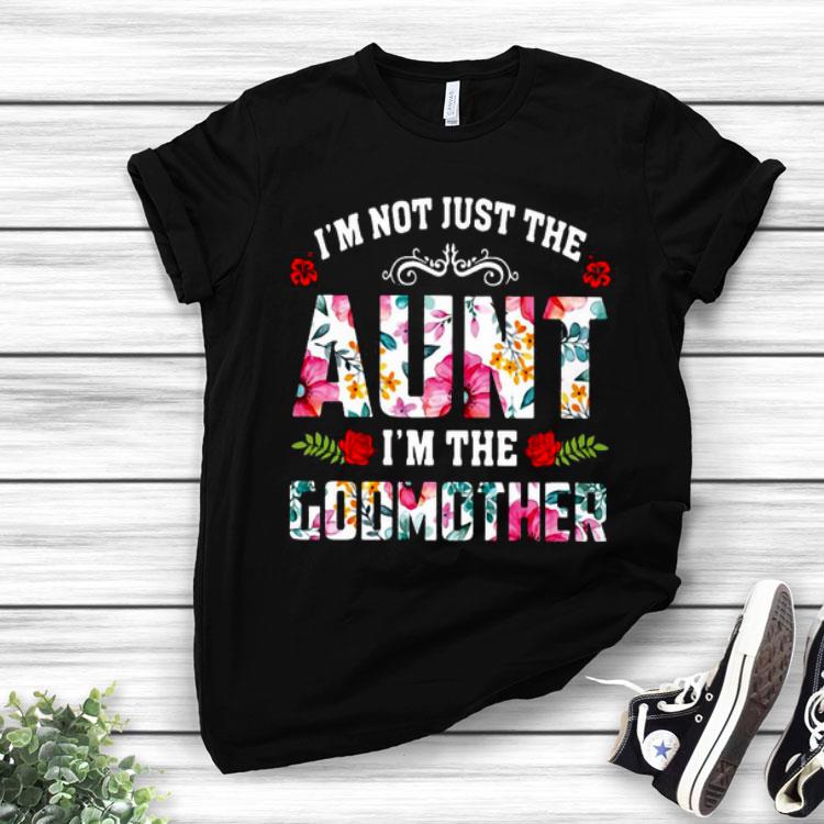 I’m Not Just The Aunt I’m The Godmother Flower Shirt