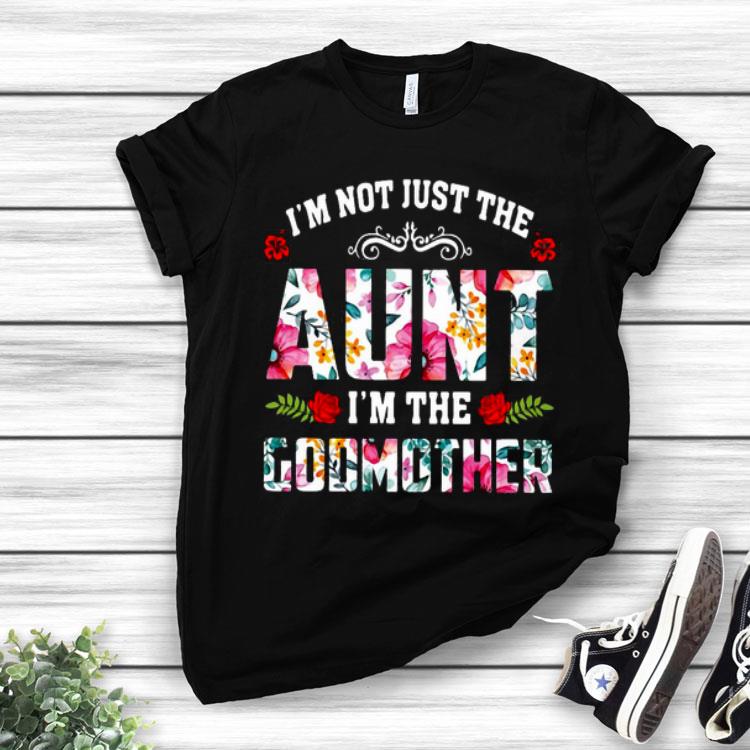 I’m Not Just The Aunt I’m The Godmother Flower Shirt